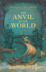 Title: The Anvil of the World, Author: Kage Baker
