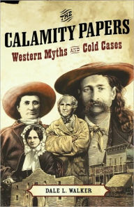 Title: The Calamity Papers: Western Myths and Cold Cases, Author: Dale L. Walker