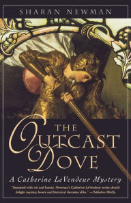 Title: The Outcast Dove: A Catherine LeVendeur Mystery, Author: Sharan Newman