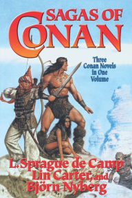 Title: Sagas of Conan: Conan the Swordsman, Conan the Liberator, Conan & the Spider God, Author: L. Sprague de Camp