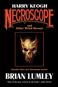 Title: Harry Keogh: Necroscope and Other Weird Heroes!, Author: Brian Lumley