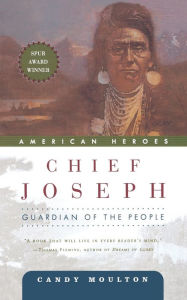 Title: Chief Joseph: Guardian of the People, Author: Candy Moulton
