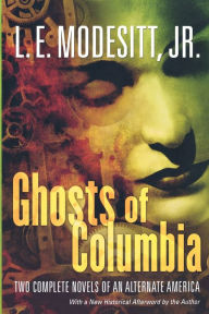 Title: Ghosts of Columbia (Of Tangible Ghosts and The Ghost of the Revelator), Author: L. E. Modesitt Jr.