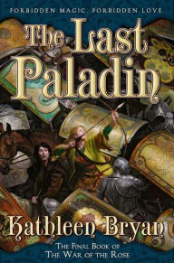 Title: The Last Paladin: The Final Book of the War of the Rose, Author: Kathleen Bryan