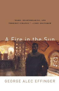 Title: A Fire in the Sun, Author: George Alec Effinger