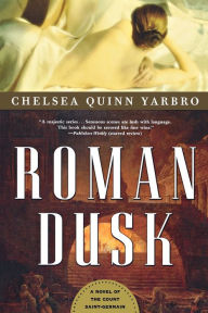 Title: Roman Dusk: A Novel of the Count Saint-Germain, Author: Chelsea Quinn Yarbro
