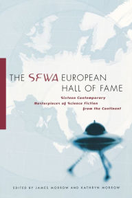 Title: The SFWA European Hall of Fame: Sixteen Contemporary Masterpieces of Science Fiction from the Continent, Author: James Morrow