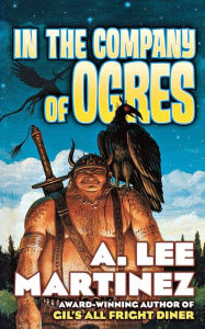 Title: In the Company of Ogres, Author: A. Lee Martinez