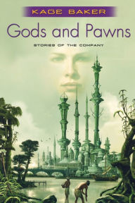 Title: Gods and Pawns: Stories of the Company (The Company Series), Author: Kage Baker