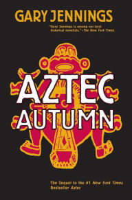 Title: Aztec Autumn, Author: Gary Jennings