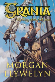 Title: Grania: She-King of the Irish Seas, Author: Morgan Llywelyn