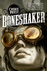 Title: Boneshaker (Clockwork Century Series #1), Author: Cherie Priest