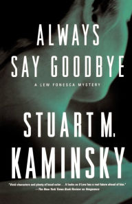 Title: Always Say Goodbye (Lew Fonesca Series #5), Author: Stuart M. Kaminsky