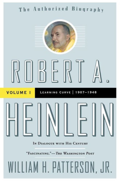 Robert A. Heinlein: In Dialogue with His Century, Volume 1: Learning Curve (1907-1948)
