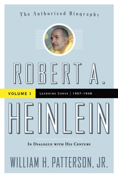 Robert A. Heinlein: Dialogue with His Century, Volume 1: Learning Curve (1907-1948)