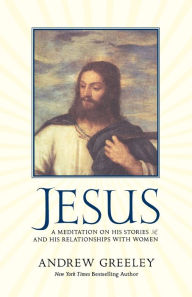 Jesus: A Meditation on His Stories and His Relationships with Women