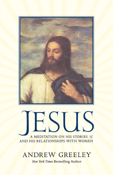 Jesus: A Meditation on His Stories and Relationships with Women