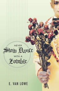 Title: Never Slow Dance With a Zombie, Author: E. Van Lowe