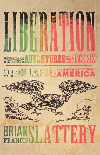 Liberation: Being the Adventures of Slick Six After Collapse United States America