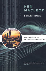 Title: Fractions: The First Half of The Fall Revolution, Author: Ken MacLeod