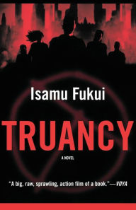 Title: Truancy: A Novel, Author: Isamu Fukui