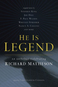 Title: He Is Legend: An Anthology Celebrating Richard Matheson, Author: Christopher Conlon