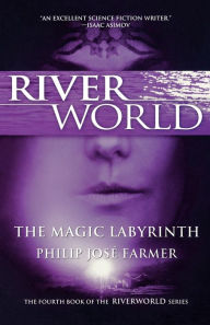 Title: The Magic Labyrinth (Riverworld Series #4), Author: Philip José Farmer