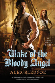 Title: Wake of the Bloody Angel (Eddie LaCrosse Series #4), Author: Alex Bledsoe