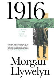 Title: 1916: A Novel of the Irish Rebellion, Author: Morgan Llywelyn