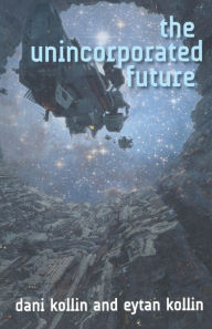 Title: The Unincorporated Future, Author: Dani Kollin