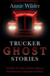 Alternative view 1 of Trucker Ghost Stories: And Other True Tales of Haunted Highways, Weird Encounters, and Legends of the Road