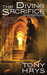 Title: The Divine Sacrifice: An Arthurian Mystery, Author: Tony Hays