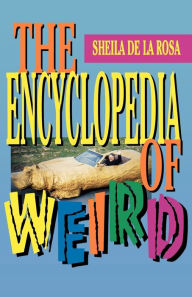 Title: The Encyclopedia of Weird, Author: Sheila De La Rosa