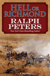 Title: Hell or Richmond: A Novel, Author: Ralph Peters