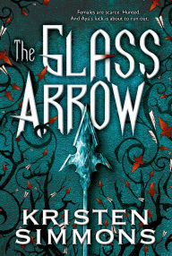 Title: The Glass Arrow, Author: Kristen Simmons