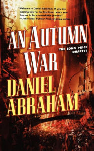 Title: An Autumn War (Long Price Quartet #3), Author: Daniel Abraham