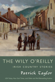Title: The Wily O'Reilly: Irish Country Stories, Author: Patrick Taylor