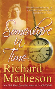 Title: Somewhere in Time, Author: Richard Matheson