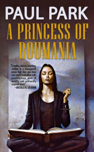 Title: A Princess of Roumania, Author: Paul Park