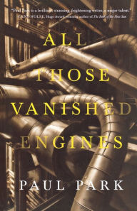 Title: All Those Vanished Engines, Author: Paul Park