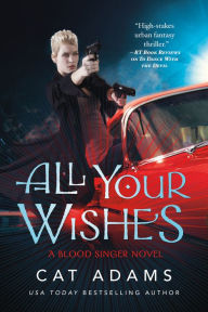 Title: All Your Wishes: A Blood Singer Novel, Author: Cat Adams