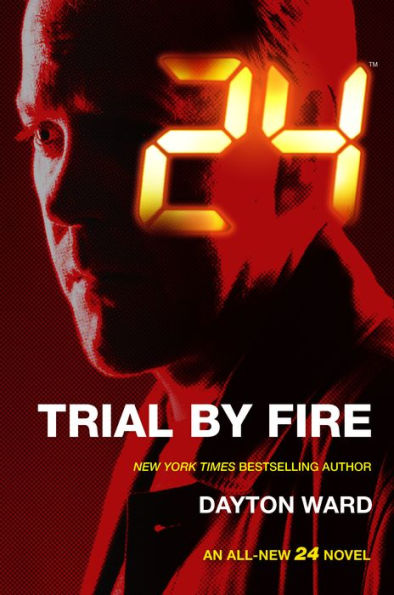 24: Trial by Fire: A 24 Novel