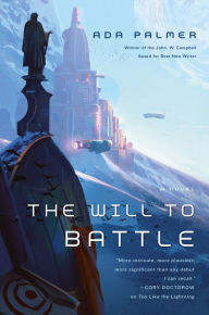 Title: The Will to Battle (Terra Ignota Series #3), Author: Ada Palmer