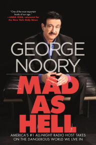 Title: Mad as Hell: America's #1 All-Night Radio Host Takes on the Dangerous World We Live In, Author: George Noory