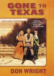 Title: Gone to Texas: A Novel, Author: Don Wright