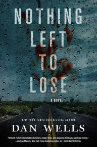 Title: Nothing Left to Lose: A Novel (John Cleaver Series #6), Author: Dan Wells