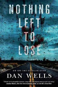 Title: Nothing Left to Lose: A Novel, Author: Dan Wells