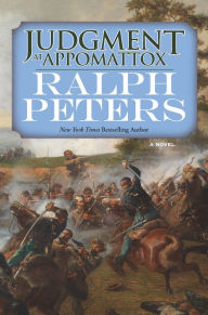 Title: Judgment at Appomattox: A Novel, Author: Ralph Peters