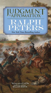 Title: Judgment at Appomattox: A Novel, Author: Ralph Peters