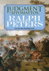Title: Judgment at Appomattox: A Novel, Author: Ralph Peters